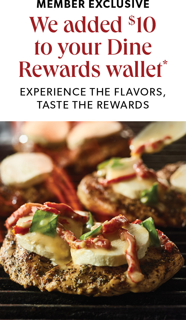 Members Exclusive. We added $10 to your Dine Reward wallet*. Experience the flavors, taste the rewards